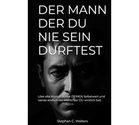 DER MANN, DER DU NIE SEIN DURFTEST: Löse alte Muster, stärke deinen Selbstwert und werde endlich der Mann, der du wirklich bist. (DER MANN DER DU NIE ... annimmst und Dein Leben neu gestaltest.)