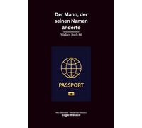Der Mann, der seinen Namen änderte: Ein klassischer Edgar-Wallace-Kriminalroman um falsche Identität, Diamantenraub und tödliche Geheimnisse, modern neu übersetzt