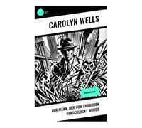 Der Mann, der vom Erdboden verschluckt wurde: Ein klassischer Whodunit um spurloses Verschwinden, verschlossene Räume und New Yorker Finanzwelt