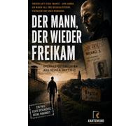 Der Mann, der wieder Freikam: Der Fall Michael S. aus Schwerte: 1