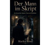 Der Mann im Skript: Ein Roman über Hypnose, Traum und Wirklichkeit