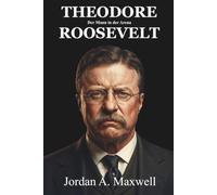 Der Mann in der Arena: Das Leben und Vermächtnis von Theodore Roosevelt: Eine unautorisierte Biografie (German Edition) (Jordan Maxwell Biography Series)