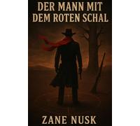 Der Mann mit dem roten Schal: Ein psychologischer Mystery-Western über Ehre, Rache und den Preis der Wahrheit (Ein John-McRae-Roman)