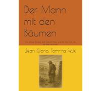 Der Mann mit den Bäumen: Eine zeitlose Parabel über Geduld, Natur und die stille Kraft, die die Welt verändert