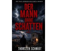 Der Mann ohne Schatten: Ein Paul-Berger-Mallorca-Krimi - Band 6 | Vollständig überarbeitete Neuausgabe
