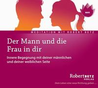 Der Mann und die Frau in dir: Innere Begegnung mit deiner männlichen und deiner weiblichen Seite