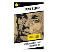 Der Marquis de Sade und seine Zeit: Erotik und Gesellschaftskritik in der französischen Aufklärung des 18. Jahrhunderts