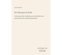 Der Marquis de Sade: Und seine Zeit. Studien zur Geschichte des menschlichen Geschlechtslebens