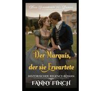 Der Marquis, Der Sie Erwartete: Historischer Regency - Roman (Neue Schicksale Für Damen)