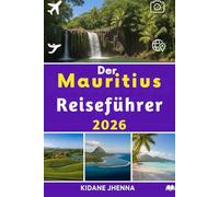 Der Mauritius Reiseführer 2026: Der ultimative Pass für das Herz des Indischen Ozeans