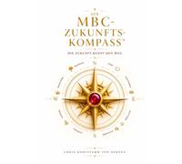 Der MBC-Zukunfts-Kompass - Die Zukunft kennt den Weg (Spiritual-High-Frequency)