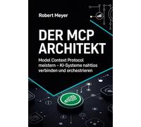 Der MCP-Architekt: Die Zukunft der KI-Integration mit dem Model Context Protocol gestalten (Agentic AI & Architektur)