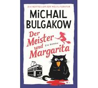 Der Meister und Margarita. Ein teuflisches Spiel um Wahrheit, Freiheit und Liebe: Jahrhundertroman mit Vor- und Nachwort zur besseren Einordnung