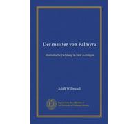 Der meister von Palmyra: dramatische Dichtung in fünf Aufzügen