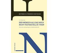 Der Mensch als das noch nicht festgestellte Thier: Nietzsches anthropologische Subjektivitätskritik: 27
