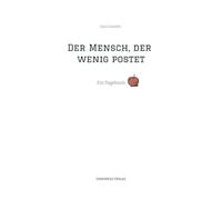 Der Mensch, der wenig postet: Ein Tagebuch