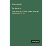 Der Mensch: Erster Band: Entwicklung, Bau und Leben des menschlichen Körpers