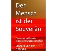 Der Mensch ist der Souverän: Zusammenwirken der relevanten Gruppen im Staat
