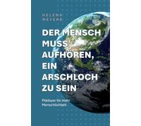 Der Mensch muss aufhören, ein Arschloch zu sein: Plädoyer für mehr Menschlichkeit
