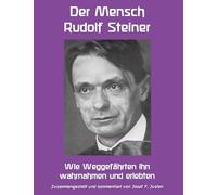 Der Mensch Rudolf Steiner: Wie Weggefährten ihn wahrnahmen und erlebten