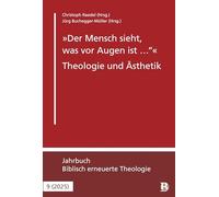"Der Mensch sieht, was vor Augen ist ..." - Theologie und Ästhetik: Jahrbuch für Theologische Studien 2025