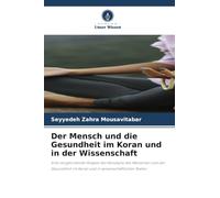 Der Mensch und die Gesundheit im Koran und in der Wissenschaft: Eine vergleichende Analyse der Konzepte des Menschen und der Gesundheit im Koran und in wissenschaftlichen Texten