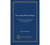Der menschliche Körper: die Physiologie : zwölf Vorlesungen über den Bau und die Funktionen des menschlichen Körpers