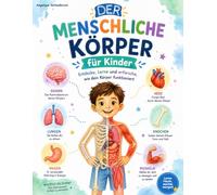 Der Menschliche Körper für Kinder: Entdecke, Lerne und erforsche wie dein Körper funktioniert