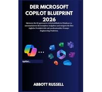 DER MICROSOFT COPILOT BLUEPRINT 2026: KI-gesteuerte Workflows in Windows 11 meistern, komplexe Aufgaben automatisieren und Ihre tägliche Produktivität mit Prompt-Engineering auf Profi-Niveau steiger