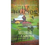 Der Milliardär-Cowboy: Eine gefühlvolle Small-Town-Romance über Liebe, Vertrauen und einen Neuanfang (Pferdefarm am Steeple Ridge)