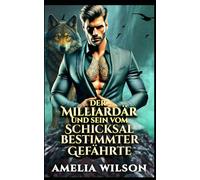Der Milliardär und sein vom Schicksal bestimmter Gefährte (Chroniken der städtischen vom Schicksal bestimmten Gefä)