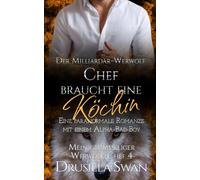 Der Milliardär-Werwolf-Chef braucht eine Köchin: Eine paranormale Romanze mit einem Alpha-Bad-Boy (Mein grummeliger Werwolf-Chef)
