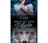 Der Milliardär-Werwolf-Chef braucht eine Pilotin: Eine paranormale Romanze mit einem Alpha-Bad-Boy (Mein grummeliger Werwolf-Chef)