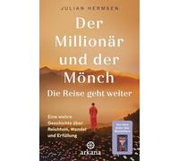 Der Millionär und der Mönch - Die Reise geht weiter: Eine wahre Geschichte über Reichtum, Wandel und Erfüllung - Die Fortsetzung des beliebten Bestsellers