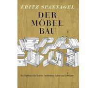 Der Möbelbau: Ein Fachbuch für Tischler, Architekten und Lehrer. Auch ein Beitrag zur Wohnkultur