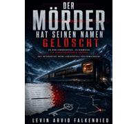 Der Mörder hat seinen Namen gelöscht: 28.800 Verdächtige. 20 Hinweise. Ein verschwundener Eintrag. Das interaktive Krimi-Logikrätsel für Erwachsene