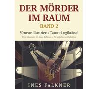 Der Mörder im Raum, Band 2: 50 neue illustrierte Tatort-Logikrätsel | Vom Museum bis zum Schloss - für erfahrene Detektive