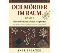 Der Mörder im Raum, Band 3: 50 neue illustrierte Tatort-Logikrätsel | Vom Weingut bis zum Filmstudio - der bisher schwerste Band