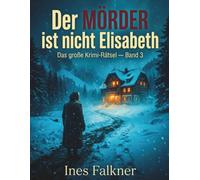 Der Mörder ist nicht Elisabeth: Das große Krimi-Rätsel - Band 3: 2 Täter, 4 Zeugen, 2 Lügner