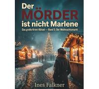 Der Mörder ist nicht Marlene: Das große Krimi-Rätsel - Band 5: Der Weihnachtsmarkt. 10.867 Standbetreiber, 24 Markttage, 1 Täter