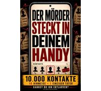 DER MÖRDER STECKT IN DEINEM HANDY: Interaktives Krimi-Rätselbuch für Erwachsene: 10.000 Kontakte, 10 Hinweise, Rätsel, Logik, Beobachtung und Deduktion - finde den Täter
