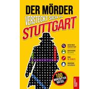 Der Mörder versteckt sich in Stuttgart: Krimi-Wortsuche für Erwachsene · 100 Mordfälle in 5 Schritten lösen · Rätselbuch, Logikrätsel und Deduktionsspiel · Vol. 2 (Krimi Rätsel)