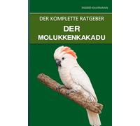 Der Molukkenkakadu: Ein kompletter Leitfaden für Pflege, emotionale Bedürfnisse und den Umgang mit dem lautesten Papagei der Welt