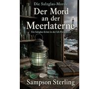 Der Mord an der Meerlaterne: Ein Salzglas-Krimi in der Ich-Perspektive (Die Salzglas-Morde)