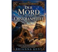 Der Mord an der Obsidianpfeife: Ein fesselnder Cosy-Crime-Roman mit einem verschwundenen Erfinder, verborgenen Eisenbahntunneln und einem ... (Buch 1) (Die Geheimnisse des Uhrwerkraben)