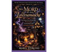 Der Mord bei der Laternenwache: Ein Hexen-Cosy-Krimi über Kerzenmagie, Trauerrituale und verborgene Schulden (Die Mit Freundlichkeit entwaffnet Mysteries)