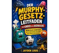 DER MURPHY-GESETZ-LEITFADEN FÜR KINDER UND JUGENDLICHE: „Wenn alles schiefgeht: Wie du ruhig bleibst, klug denkst und stärker zurückkommst“