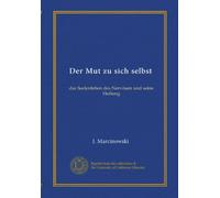 Der Mut zu sich selbst: das Seelenleben des Nervösen und seine Heilung