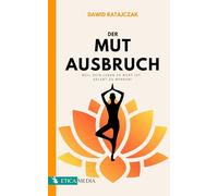 Der Mutausbruch: Wie du innere Widerstände überwindest und zu deinem wahren, glücklichen Selbst gelangst