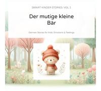 Der mutige kleine Bär: German Stories for Kids: Emotions & Feelings (Smart Kinder Stories Vol. 1)